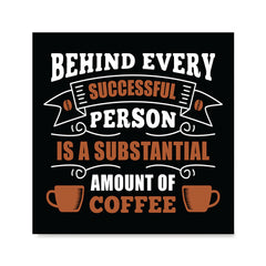 Ezposterprints - Behind Every Successful Person is s Subsctantial Amount of Coffee
