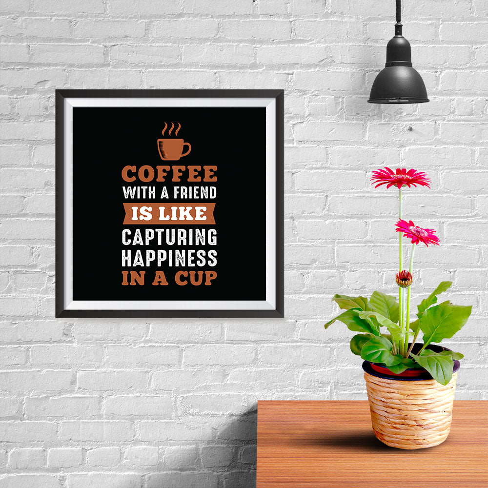 Ezposterprints - Coffee With a Friend Is Like Capturing Happiness in a Cup - 10x10 ambiance display photo sample