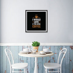 Ezposterprints - I Would Love If You Were Coffee - 16x16 ambiance display photo sample