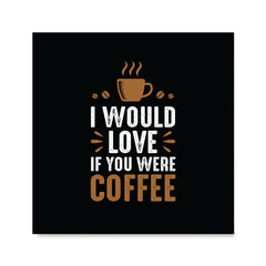 Ezposterprints - I Would Love If You Were Coffee