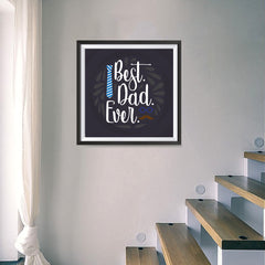 Ezposterprints - Best Dad Ever 2 | Father's Day Posters - 16x16 ambiance display photo sample
