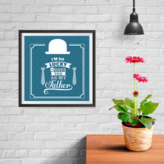 Ezposterprints - I'm So Lucky To Have You As My Father | Father's Day Posters - 10x10 ambiance display photo sample
