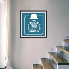 Ezposterprints - I'm So Lucky To Have You As My Father | Father's Day Posters - 16x16 ambiance display photo sample