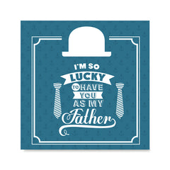 Ezposterprints - I'm So Lucky To Have You As My Father | Father's Day Posters
