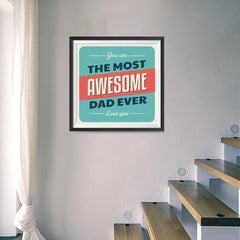Ezposterprints - You're the Most Awesome Dad Ever | Father's Day Posters - 16x16 ambiance display photo sample