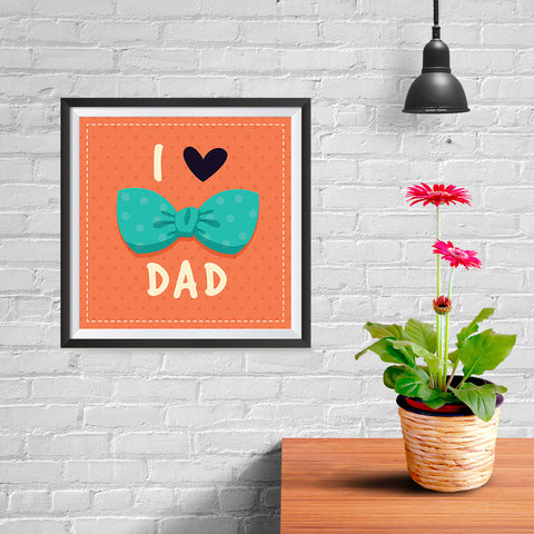 Ezposterprints - I Love Dad 3 | Father's Day Posters - 10x10 ambiance display photo sample