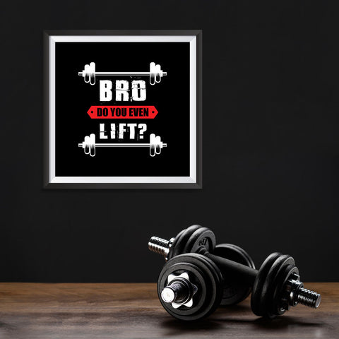 Ezposterprints - Bro! Do You Even Lift? | GYM Motivation Quotes - 10x10 ambiance display photo sample