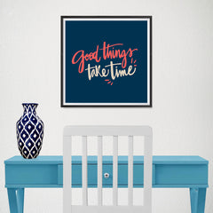 Ezposterprints - Good Things Take Time - 16x16 ambiance display photo sample
