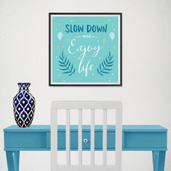 Ezposterprints - Slow Down And Enjoy Life - 16x16 ambiance display photo sample