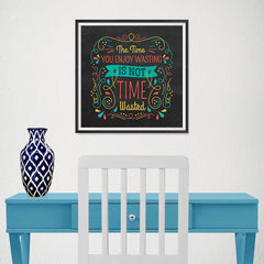 Ezposterprints - The Time You Enjoy Wasting Is Not Time Wasted - 16x16 ambiance display photo sample