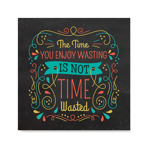 Ezposterprints - The Time You Enjoy Wasting Is Not Time Wasted