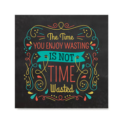 Ezposterprints - The Time You Enjoy Wasting Is Not Time Wasted