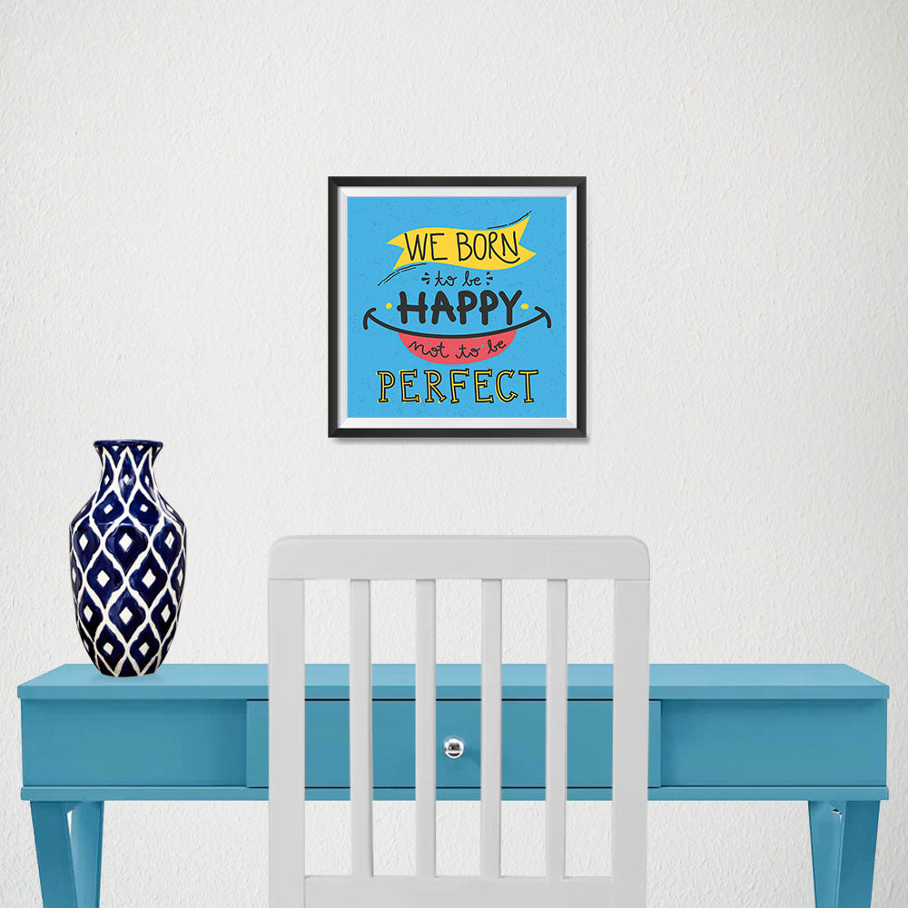 Ezposterprints - We Born To Be Happy Not To Be Perfect - 10x10 ambiance display photo sample