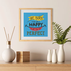 Ezposterprints - We Born To Be Happy Not To Be Perfect - 12x12 ambiance display photo sample
