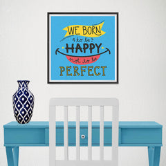 Ezposterprints - We Born To Be Happy Not To Be Perfect - 16x16 ambiance display photo sample
