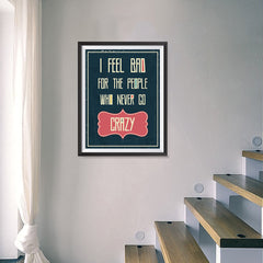 Ezposterprints - I Feel Bad For The People Who Never Go Crazy - 18x24 ambiance display photo sample