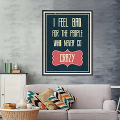 Ezposterprints - I Feel Bad For The People Who Never Go Crazy - 36x48 ambiance display photo sample