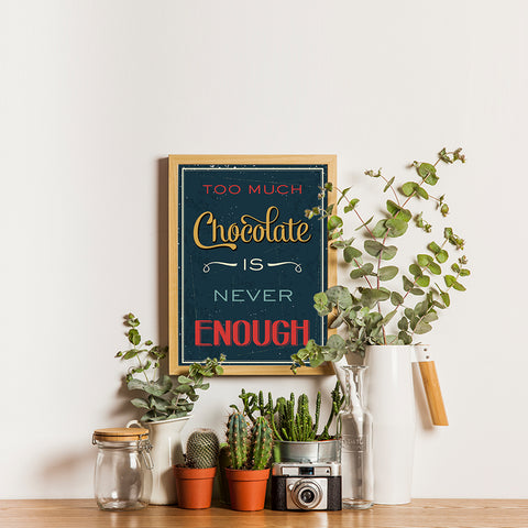 Ezposterprints - Too Much Chocolate is Never Enough - 12x16 ambiance display photo sample