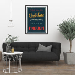 Ezposterprints - Too Much Chocolate is Never Enough - 24x32 ambiance display photo sample