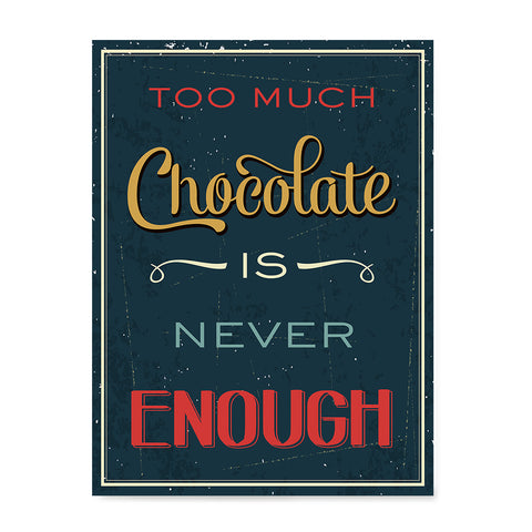 Ezposterprints - Too Much Chocolate is Never Enough