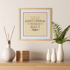 Ezposterprints - Don't Wait For The Perfect Moment Take Moment And Make It Perfect - 12x12 ambiance display photo sample