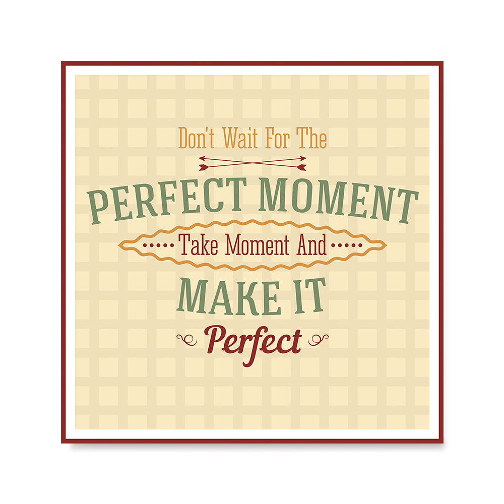 Ezposterprints - Don't Wait For The Perfect Moment Take Moment And Make It Perfect