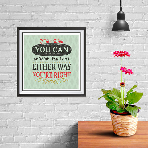 Ezposterprints - If You Think You Can Or Think You Can't Either Way You're Right - 10x10 ambiance display photo sample