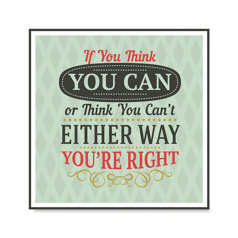 Ezposterprints - If You Think You Can Or Think You Can't Either Way You're Right